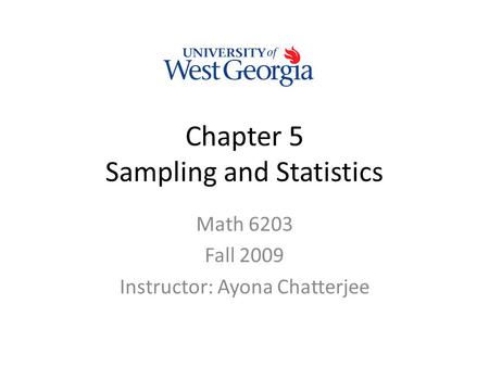 Chapter 5 Sampling and Statistics Math 6203 Fall 2009 Instructor: Ayona Chatterjee.