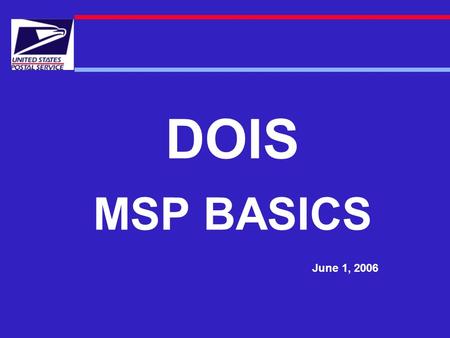 DOIS MSP BASICS June 1, 2006. MSP BASICS MSP BASE DATA WHERE DOES IT COME FROM?