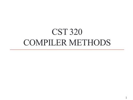 1 CST 320 COMPILER METHODS. 2 Week 1 Introduction Go over syllabus Grammar Review Compiler Overview Preprocessor Symbol Table Preprocessor Directives.