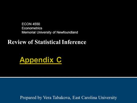 Review of Statistical Inference Prepared by Vera Tabakova, East Carolina University ECON 4550 Econometrics Memorial University of Newfoundland.