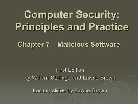 Computer Security: Principles and Practice First Edition by William Stallings and Lawrie Brown Lecture slides by Lawrie Brown Chapter 7 – Malicious Software.