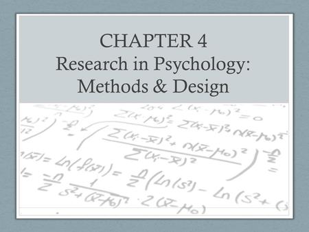 CHAPTER 4 Research in Psychology: Methods & Design