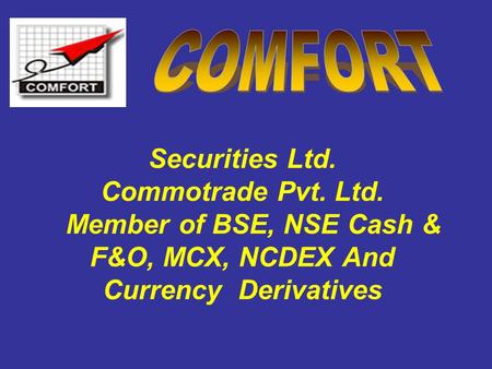 Securities Ltd. Commotrade Pvt. Ltd. Member of BSE, NSE Cash & F&O, MCX, NCDEX And Currency Derivatives.