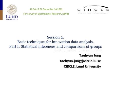 CENTRE FOR INNOVATION, RESEARCH AND COMPETENCE IN THE LEARNING ECONOMY Session 2: Basic techniques for innovation data analysis. Part I: Statistical inferences.