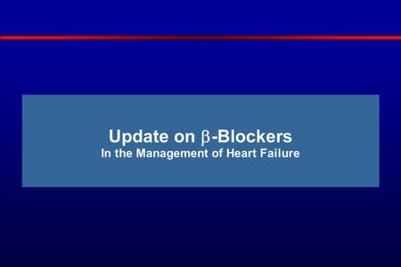Update on  -Blockers In the Management of Heart Failure.