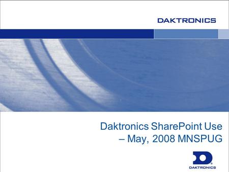 Daktronics SharePoint Use – May, 2008 MNSPUG. Introductions IT Information Selection Environment Platform Lessons Learned Questions Agenda.