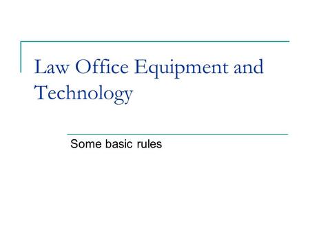 Law Office Equipment and Technology Some basic rules.