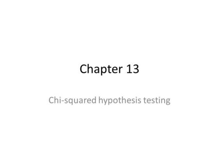 Chapter 13 Chi-squared hypothesis testing. Summary.