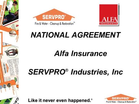 Like it never even happened. ® NATIONAL AGREEMENT Alfa Insurance SERVPRO ® Industries, Inc.