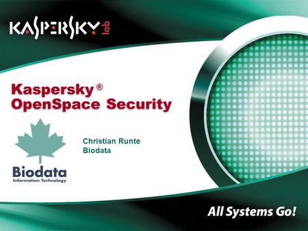 Kaspersky OpenSpace Security Kaspersky ® OpenSpace Security Christian Runte Biodata.