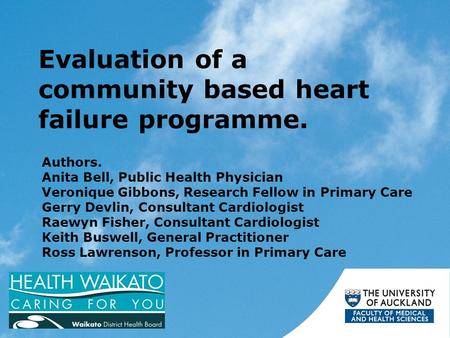 Evaluation of a community based heart failure programme. Authors. Anita Bell, Public Health Physician Veronique Gibbons, Research Fellow in Primary Care.