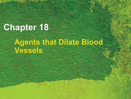 Chapter 18 Agents that Dilate Blood Vessels. Copyright 2007 Thomson Delmar Learning, a division of Thomson Learning Inc. All rights reserved. 18 - 2 Coronary.