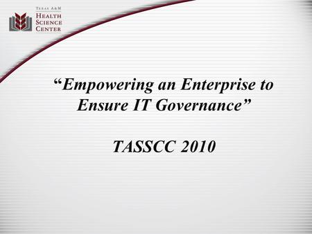 “Empowering an Enterprise to Ensure IT Governance” TASSCC 2010.
