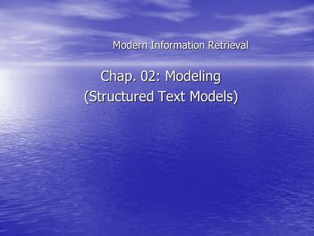 Modern Information Retrieval Chap. 02: Modeling (Structured Text Models)
