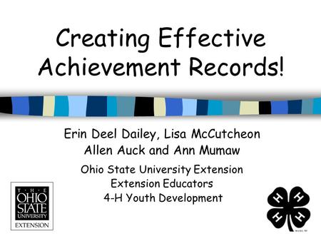 Creating Effective Achievement Records! Erin Deel Dailey, Lisa McCutcheon Allen Auck and Ann Mumaw Ohio State University Extension Extension Educators.