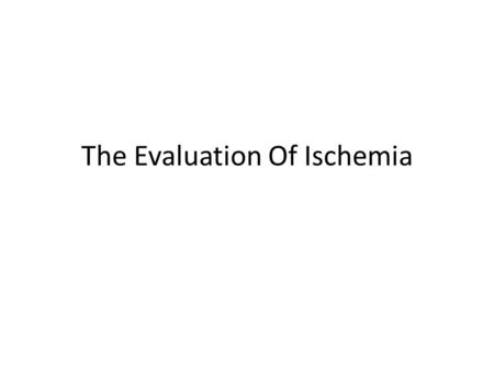 The Evaluation Of Ischemia