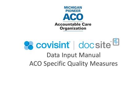 Data Input Manual ACO Specific Quality Measures. Table of Contents Selection of Attributed ACO Patient…………………………………………………………...…….1 Section of Proper.