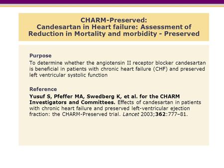 CHARM-Preserved: Candesartan in Heart failure: Assessment of Reduction in Mortality and morbidity - Preserved Purpose To determine whether the angiotensin.