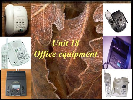 Unit 18 Office equipment. New words Telephone Computer Printer Scanner Fax machine Photocopier Answering machine Word processor.