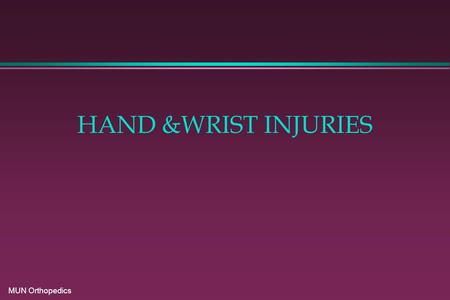 MUN Orthopedics HAND &WRIST INJURIES. MUN Orthopedics.