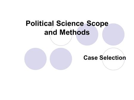 Political Science Scope and Methods Case Selection.