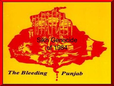 Sikh Genocide of 1984. Background Information Sikhism is the youngest of the world’s great four monotheistic religions. It was founded in the 15 th century.