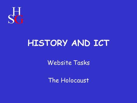 HISTORY AND ICT Website Tasks The Holocaust. You have been studying the Holocaust in your History lessons recently… …we are now going to use our ICT lessons.