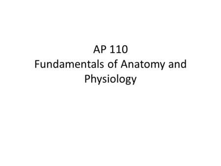 AP 110 Fundamentals of Anatomy and Physiology