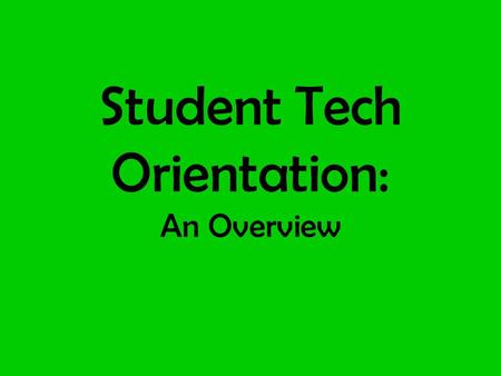 Student Tech Orientation: An Overview. Welcome to Your Tablet What is in your bag –Tablet –Stylus and Tether –Extra battery –Charger –Documentation and.