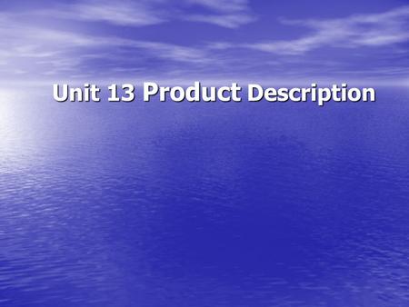 Unit 13 Product Description. Objectives Objectives Objectives Focus Focus Focus Warming up Warming up Warming up Warming up 13.1 Comparing products 13.1.