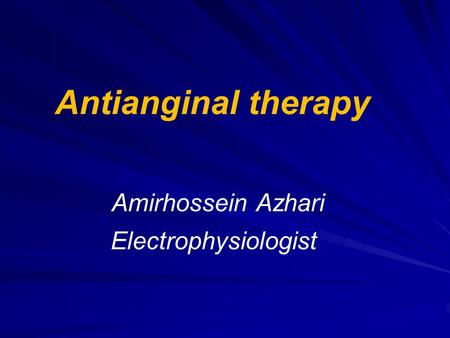 Antianginal therapy Amirhossein Azhari Electrophysiologist.