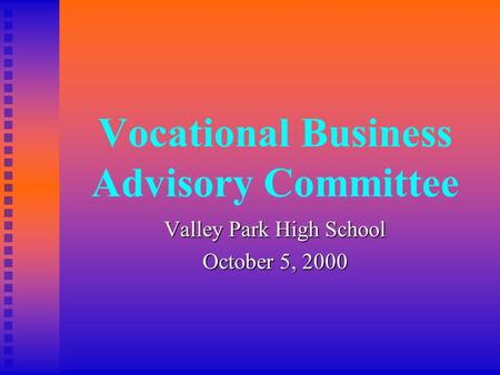Vocational Business Advisory Committee Valley Park High School October 5, 2000.