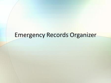 Emergency Records Organizer. Purpose of Keeping Emergency Records Record information that will be needed in one of the following situations: You or a.