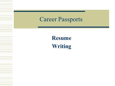 Career Passports Resume Writing. Start off with a heading  Personal Information Name (first, middle, last title) Address (do not abbreviate_ City, State.