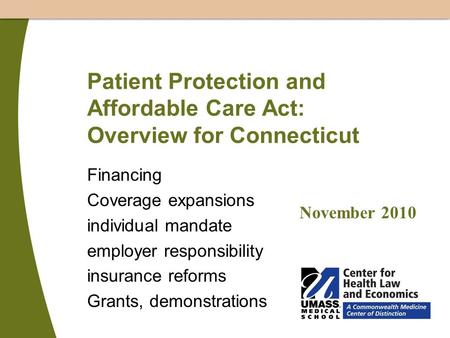 Patient Protection and Affordable Care Act: Overview for Connecticut Financing Coverage expansions individual mandate employer responsibility insurance.