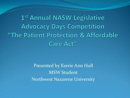 Presented by Kerrie Ann Hull MSW Student Northwest Nazarene University.