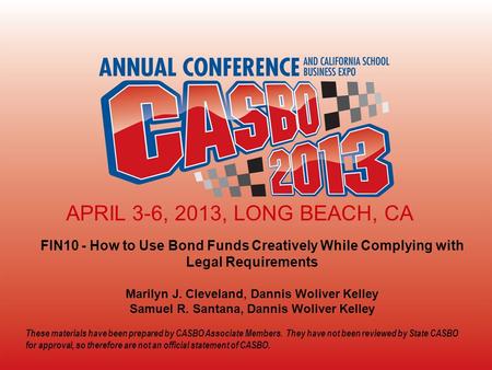 2013 CASBO ANNUAL CONFERENCE & SCHOOL BUSINESS EXPO FIN10 - How to Use Bond Funds Creatively While Complying with Legal Requirements Marilyn J. Cleveland,