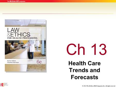 © 2013 The McGraw-Hill Companies, Inc. All rights reserved. Ch 13 Health Care Trends and Forecasts.
