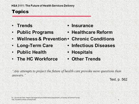 HSA 3111: The Future of Health Services Delivery 1 Dr. Lawrence West, Health Management and Informatics Department, University of Central Florida