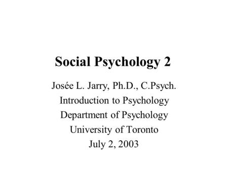 Social Psychology 2 Josée L. Jarry, Ph.D., C.Psych.