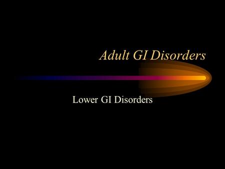 Adult GI Disorders Lower GI Disorders. Appendicitis inflammation of vermiforn appendix d/t infection Assessment –Progressive, severe, RLQ or periumbilical.