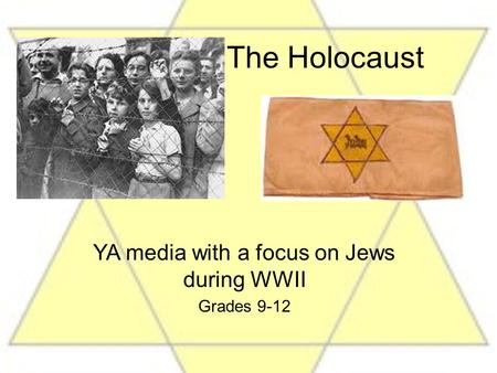 The Holocaust YA media with a focus on Jews during WWII Grades 9-12.