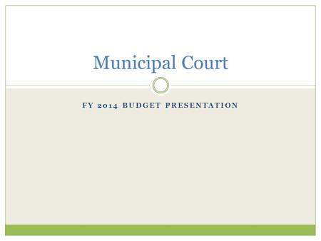 FY 2014 BUDGET PRESENTATION Municipal Court. Mission Statement The mission of the City of Beaufort Municipal Court is to promote justice and provide prompt.