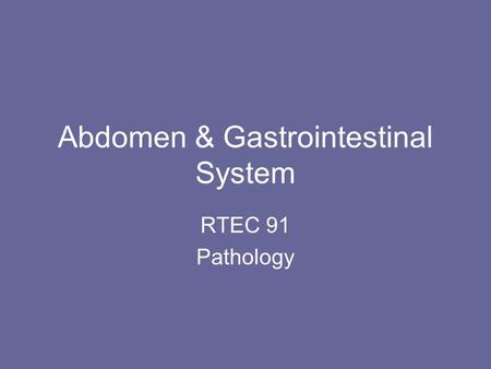 Abdomen & Gastrointestinal System RTEC 91 Pathology.