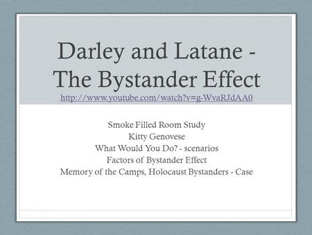 Darley and Latane -  The Bystander Effect