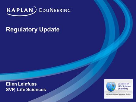 Regulatory Update Ellen Leinfuss SVP, Life Sciences.