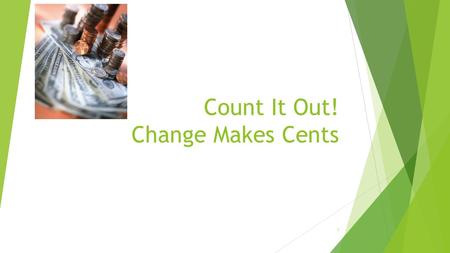 Count It Out! Change Makes Cents 1. Copyright Copyright © Texas Education Agency, 2014. These Materials are copyrighted © and trademarked ™ as the property.