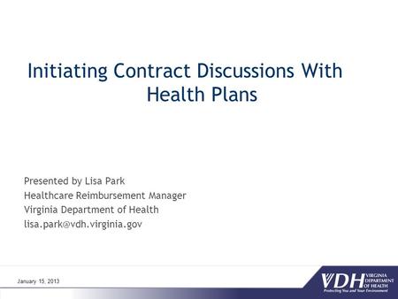 Initiating Contract Discussions With Health Plans Presented by Lisa Park Healthcare Reimbursement Manager Virginia Department of Health