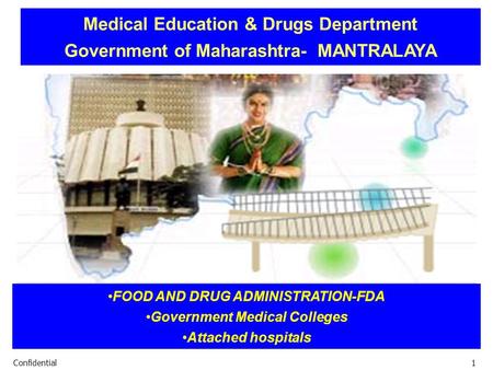 1 Confidential1 FOOD AND DRUG ADMINISTRATION-FDA Government Medical Colleges Attached hospitals Medical Education & Drugs Department Government of Maharashtra-