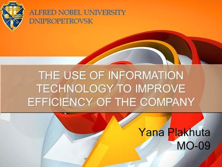 THE USE OF INFORMATION TECHNOLOGY TO IMPROVE EFFICIENCY OF THE COMPANY Yana Plakhuta MO-09.